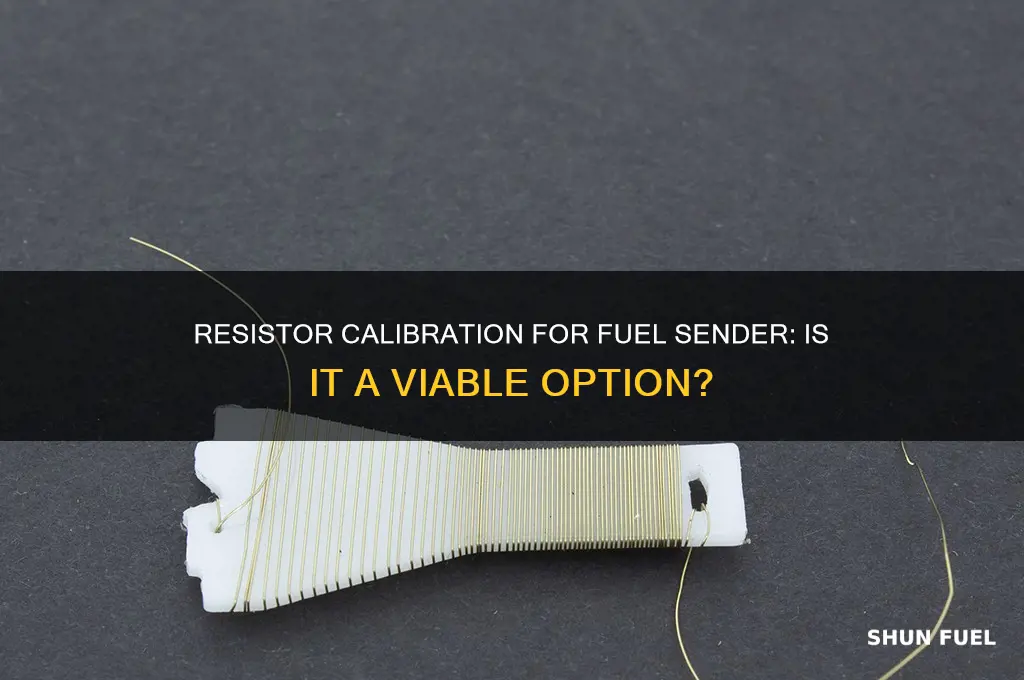 can i use a resistor to calibrate fuel sender