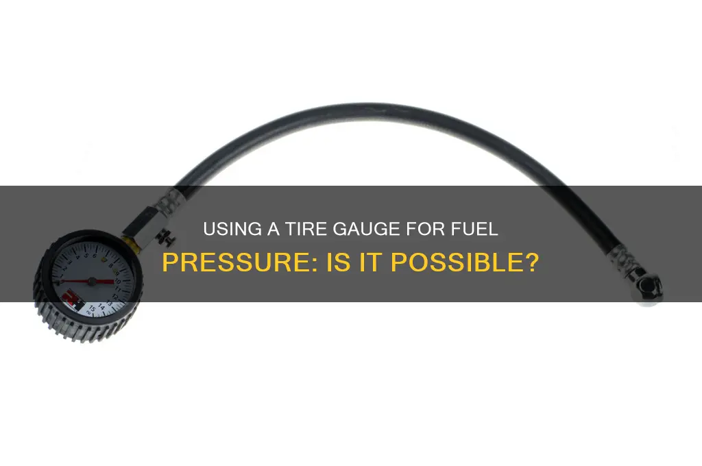 can i use a tire gauge to check fuel pressure