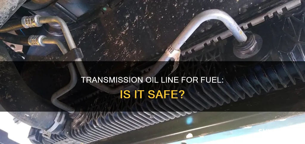 can i use a transmission oil line for fuel