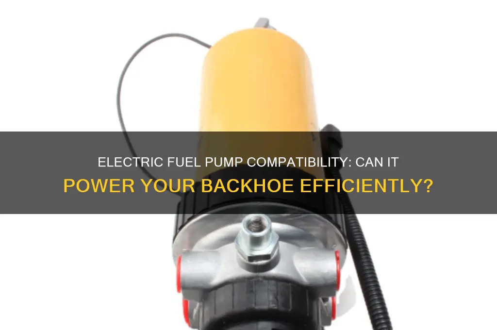 can i use an electric fuel pump on a backhoe
