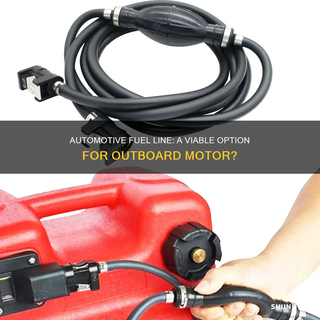 can i use automotive fuel line for outboard motor