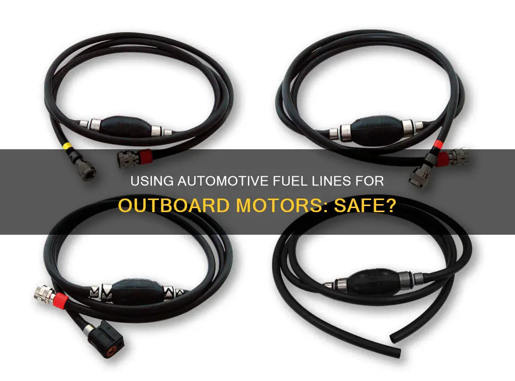 can i use automotive fuel line for outboard motor