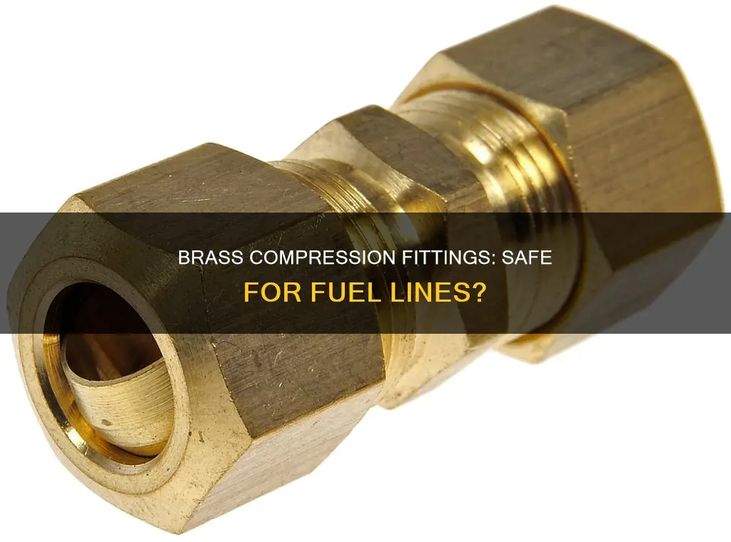 can i use brass compression fitting on fuel line