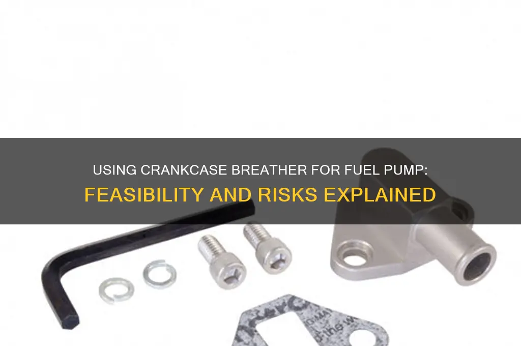 can i use crankcase breather for fuel pump