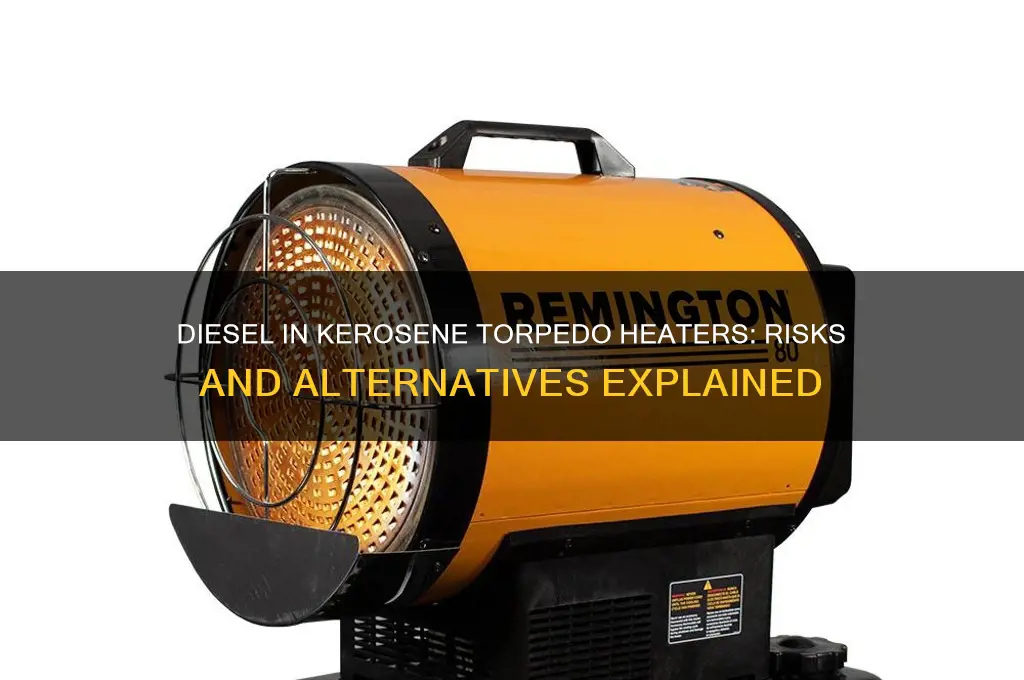 can i use diesel fuel in a kerosene torpedo heater