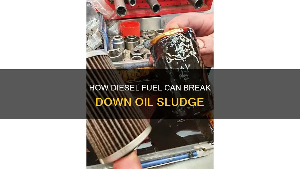 can i use diesel fuel to breaks down oil sludge