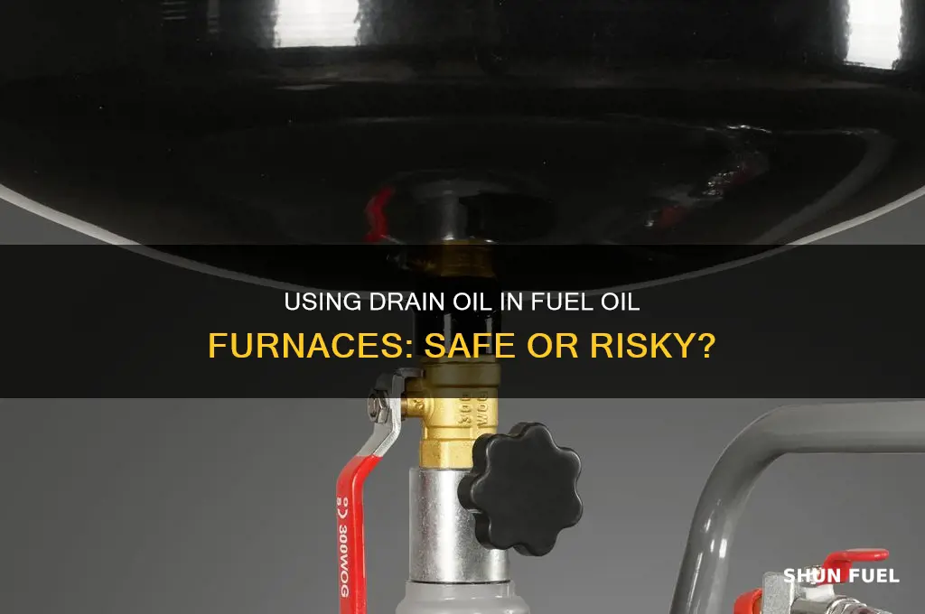 can i use drain oil in my fuel oil furnace