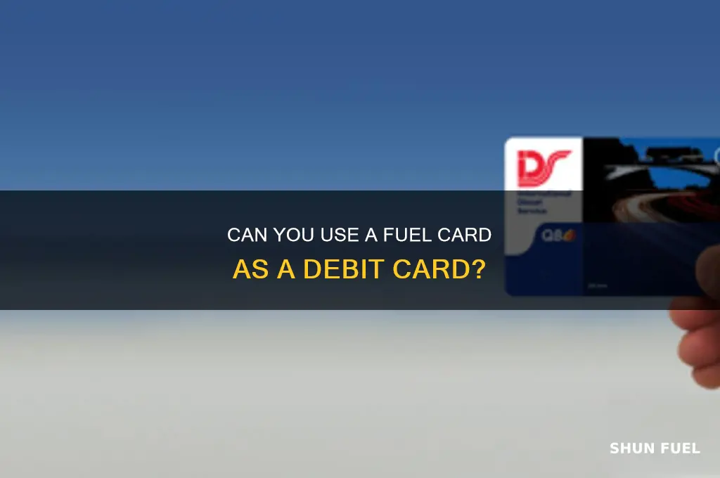 can i use fuel card as debit
