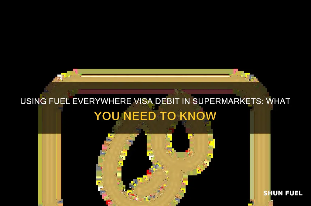 can i use fuel everywhere visa debit in supermarkets