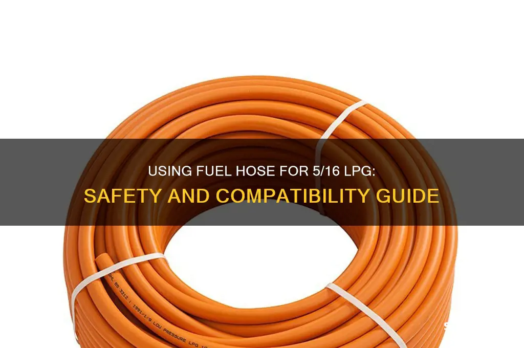 can i use fuel hose for 5 16 lpg