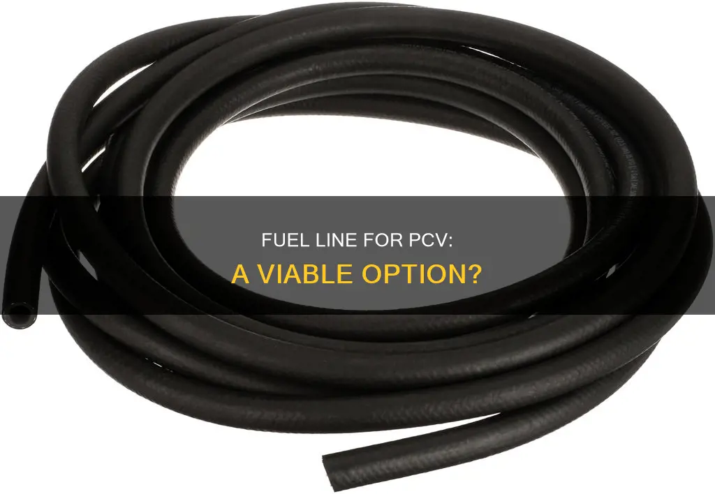 can i use fuel line for pcv valve