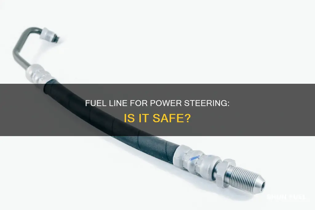 can i use fuel line for power steering
