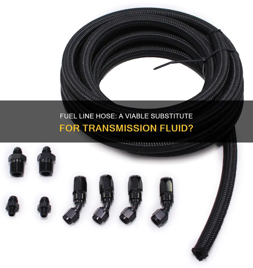 can i use fuel line hose for transmission fluid