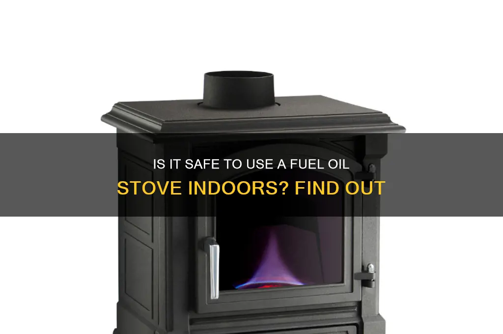 can i use fuel oil stove inside