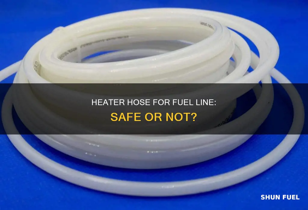 can i use heater hose for fuel line