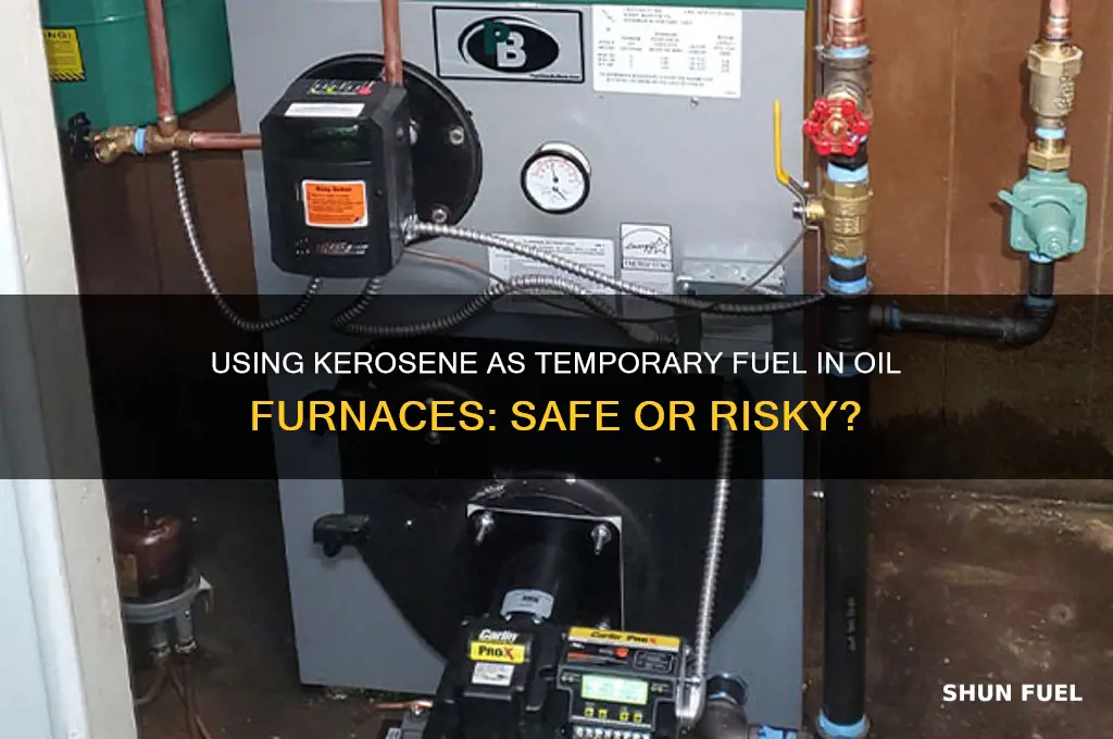 can i use kerosene temporary in my fuel oil furnace