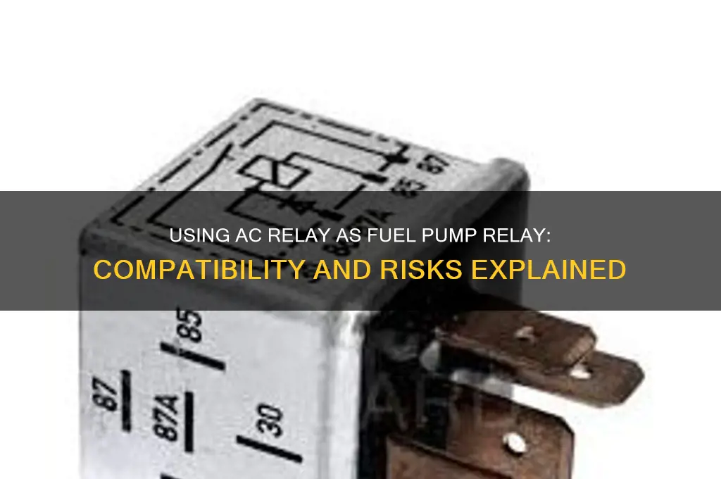 can i use my ac relay for fuel pump relay