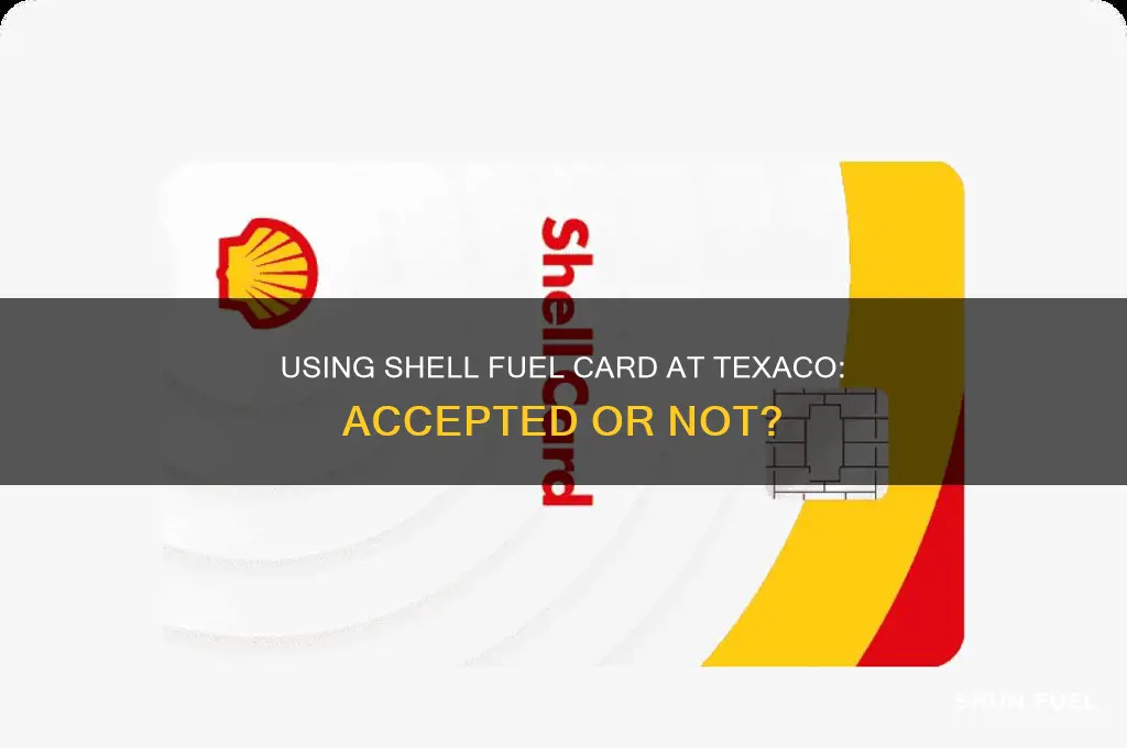can i use my shell fuel card at texaco