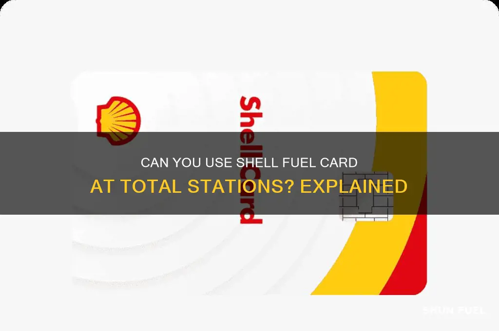 can i use my shell fuel card at total