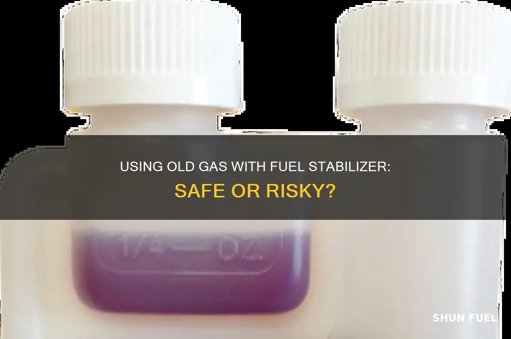 can i use old gas that i put fuel stabilizer