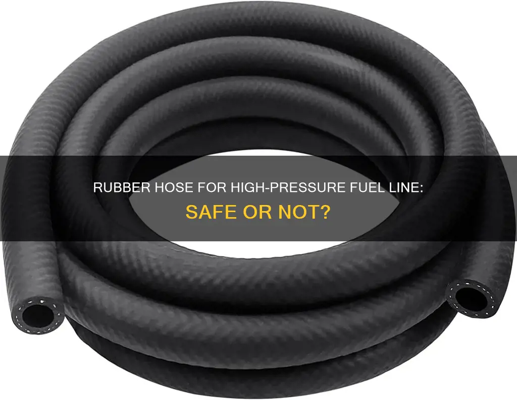 can i use rubber hose for high pressure fuel line