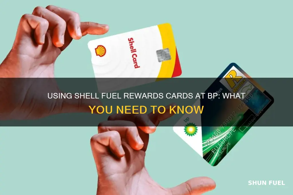 can i use shell fuel rewards cards at bp
