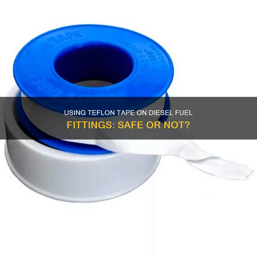 can i use teflon tape on diesel fuel fittings