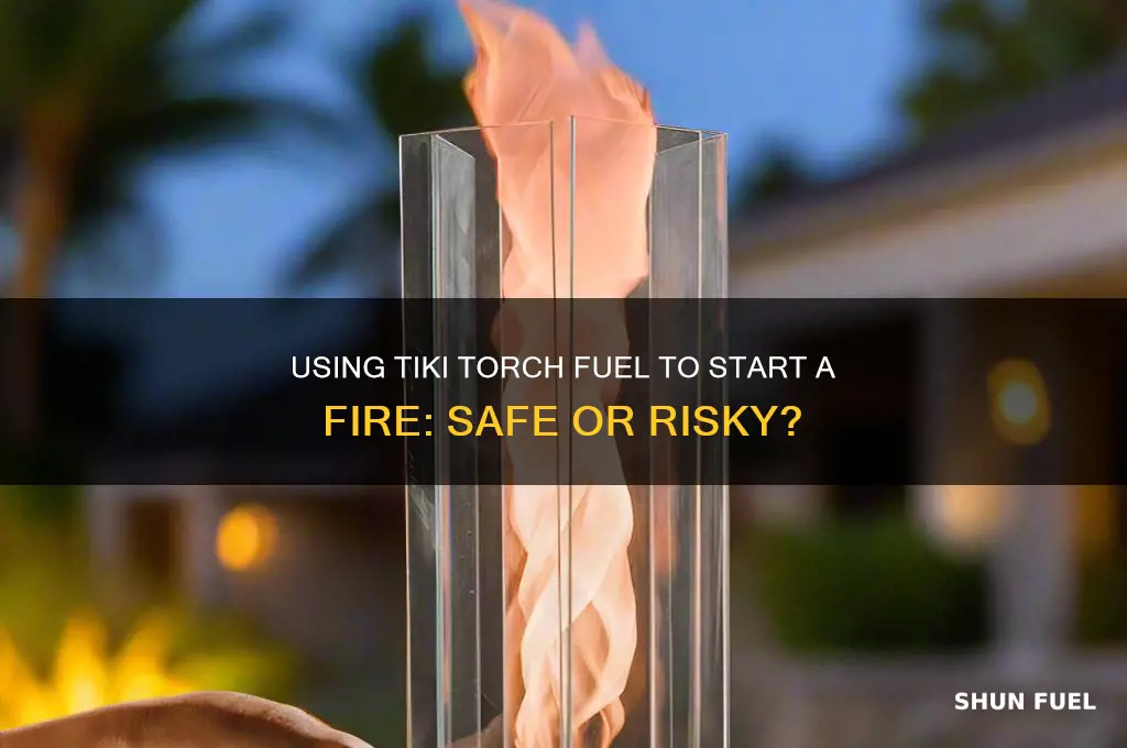 can i use tiki torch fuel to start a fire