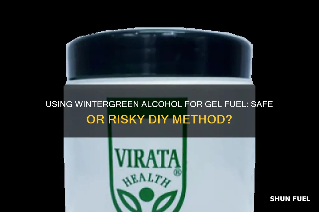 can i use wintergreen alcohol for making gel fuel