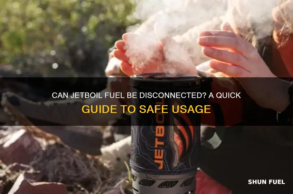 can jetboil fuel be disconnected