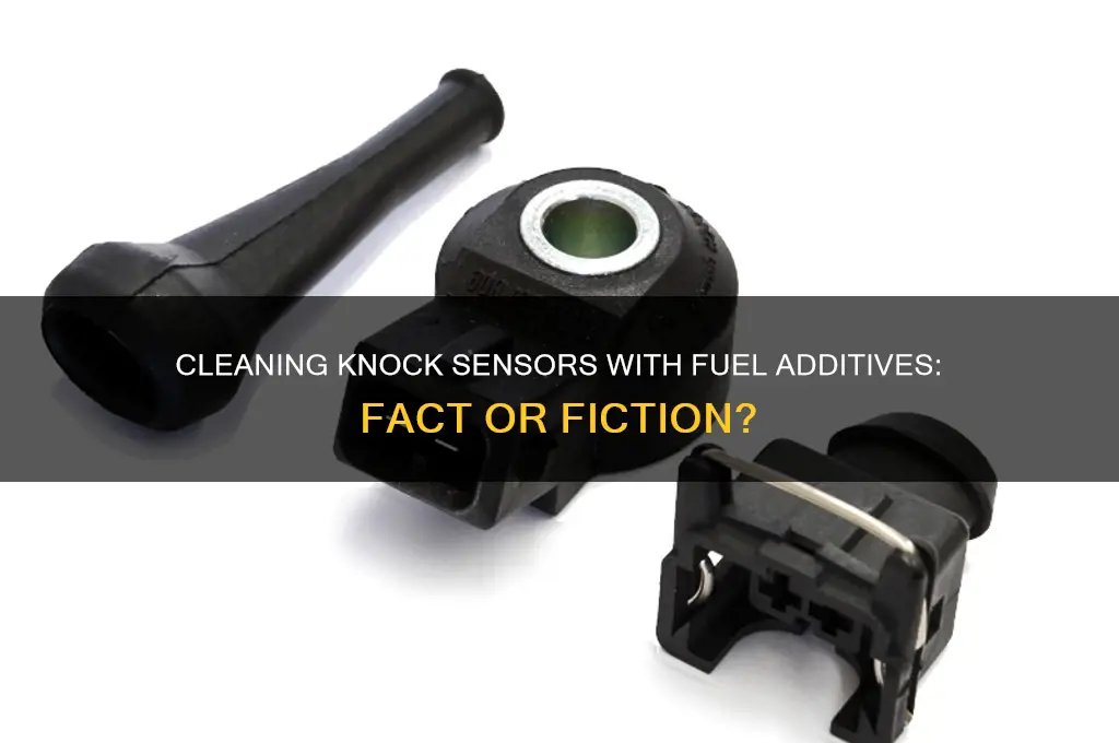 can knock sensors be cleaned with fuel addtive