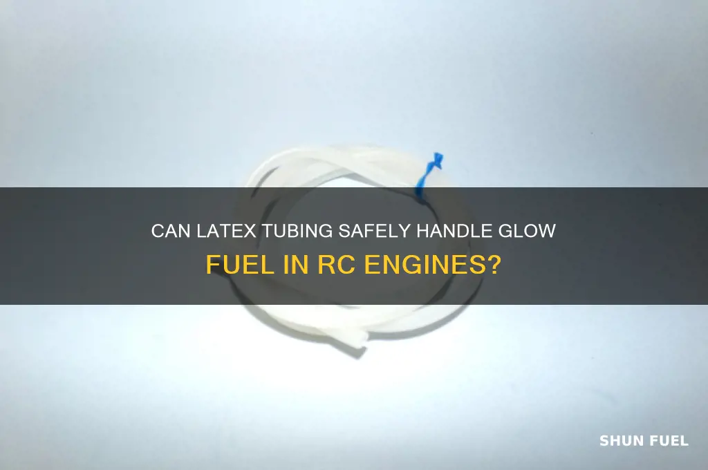 can latex tubing handle glow fuel