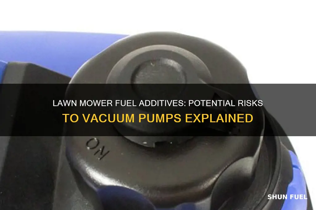 can lawn mower fuel additive damage vacuum pump