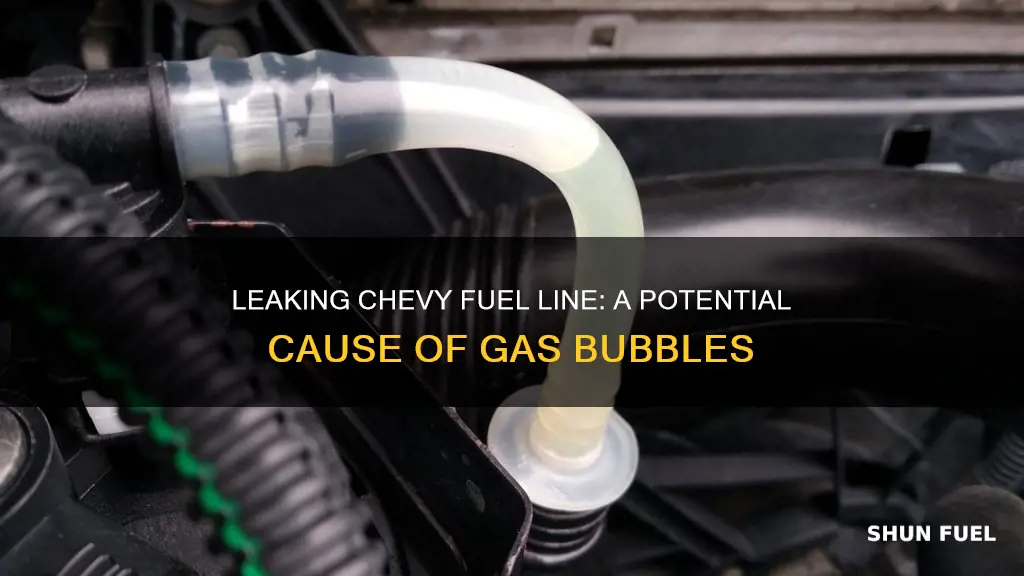 can leaking chevy fuel line cause bubbles in gas