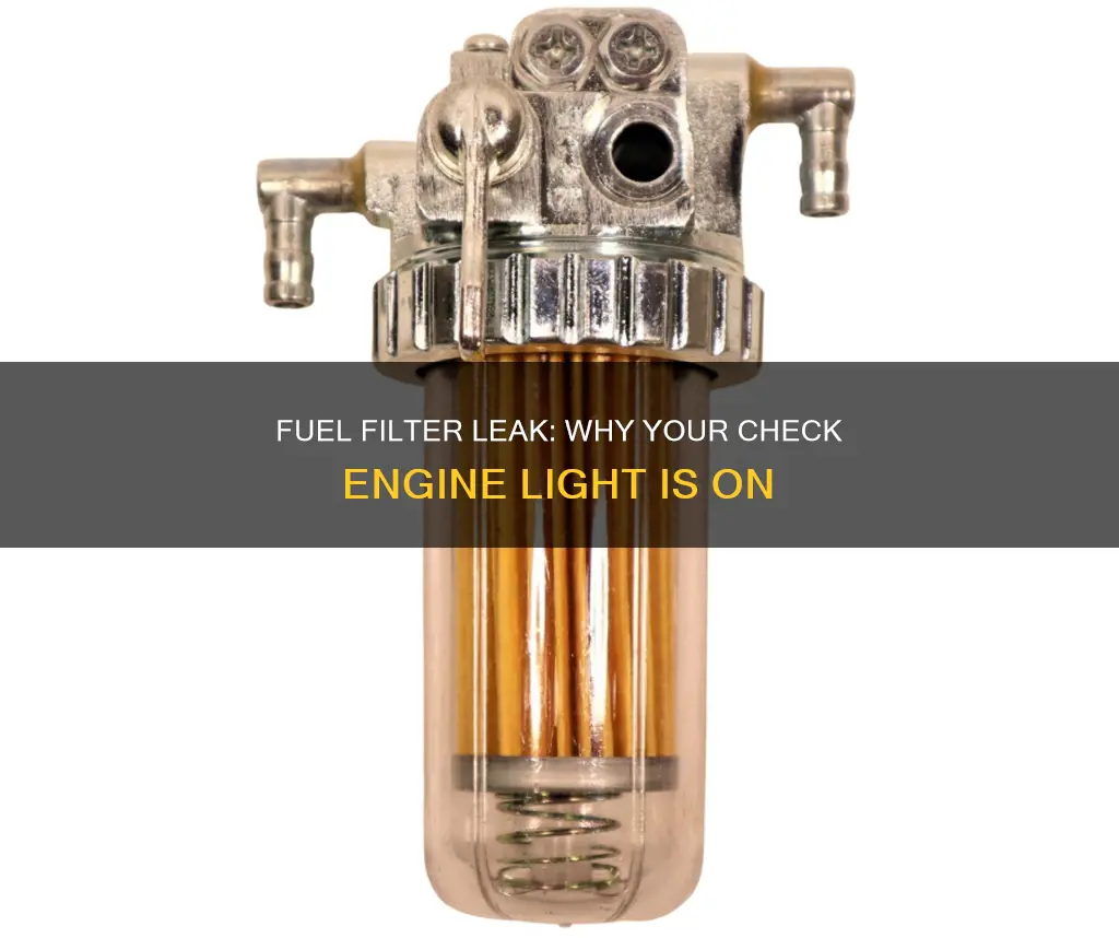 can leaking fuel filter cause check engine light