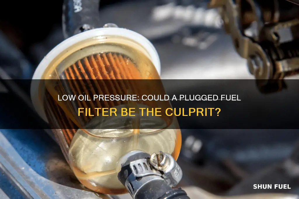 can low oil pressure be related to plugged fuel filter