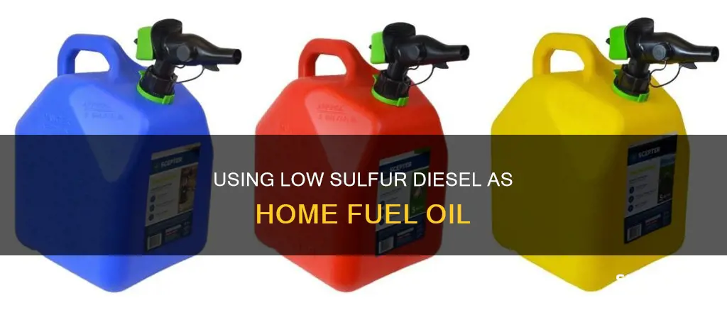 can low sulfur diesel be used as home fuel oil