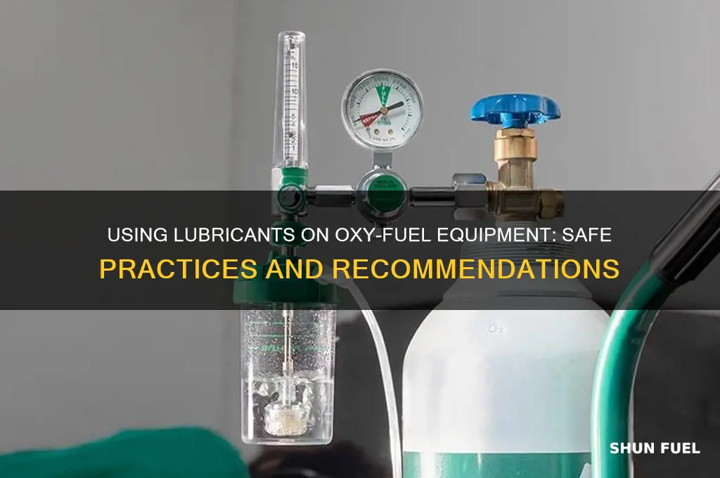 can lubricants be used on oxy fuel equipment