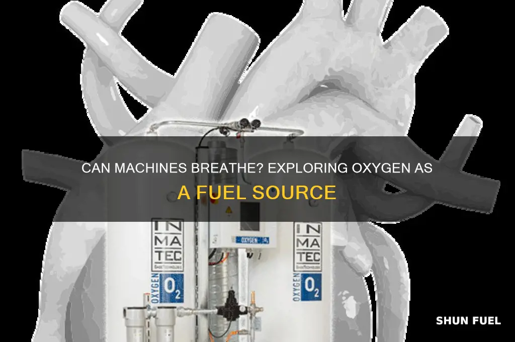 can machines use oxygen as fuel