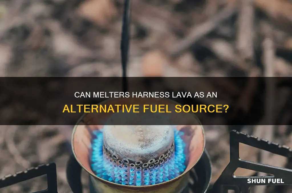 can melter use lava for fuel