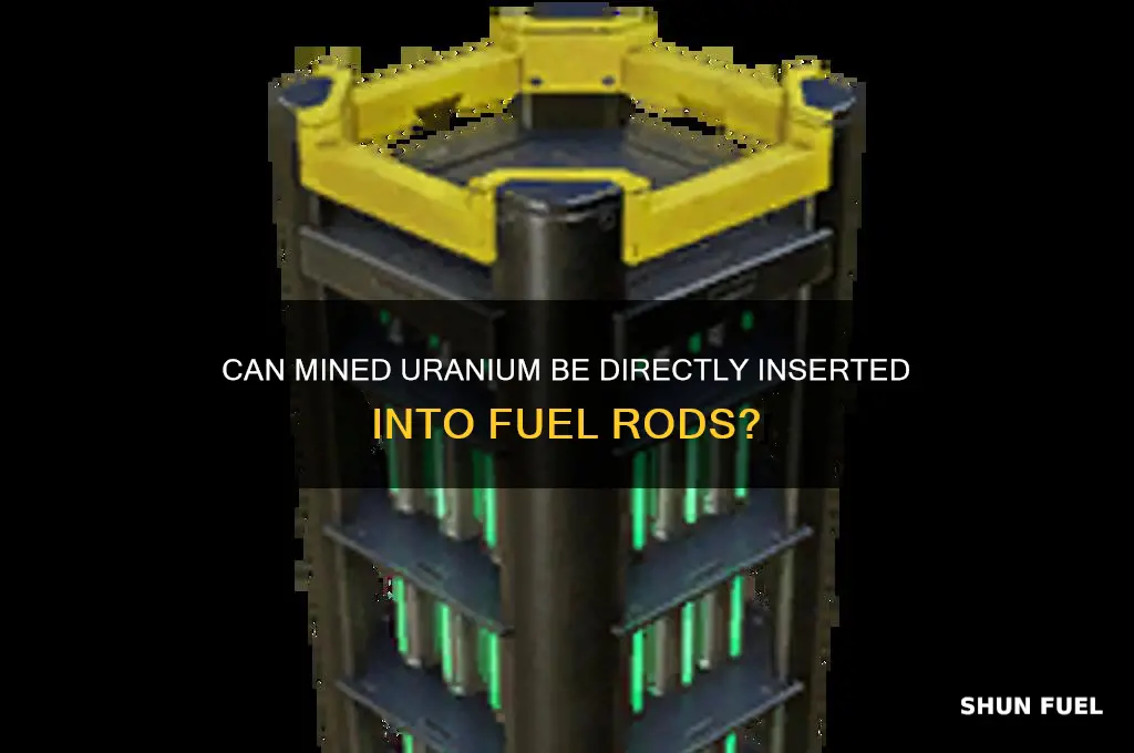 can mined uranium be directly put into fuel rods