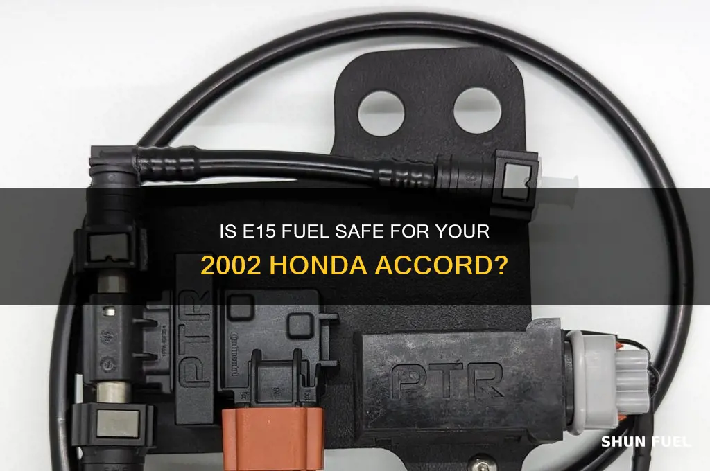can my 2002 honda accord use e15 fuel