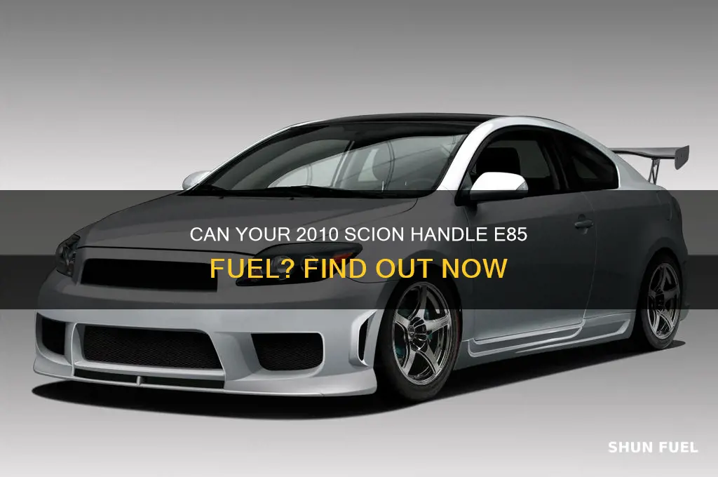 can my 2010 scion take e88 fuel