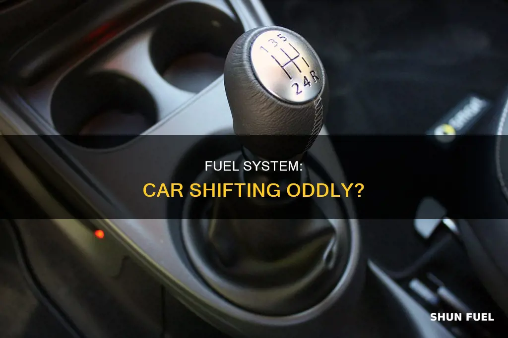 can my fuel system make my car shift weird