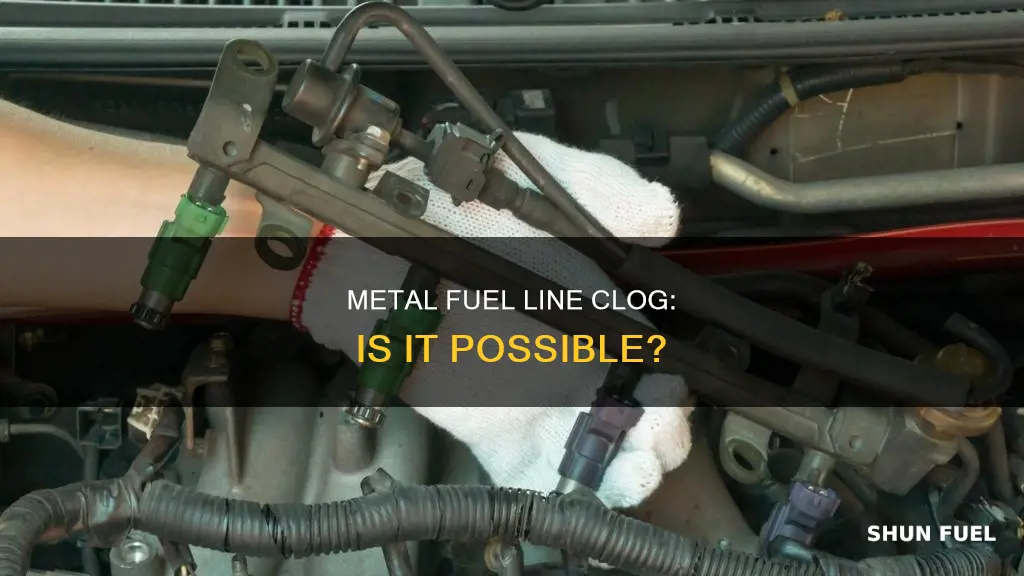 can my metal fuel line clog