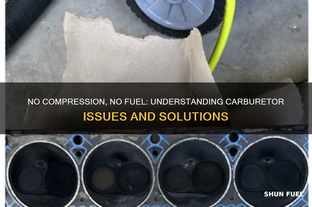can no compression cause no fuel in carburetor