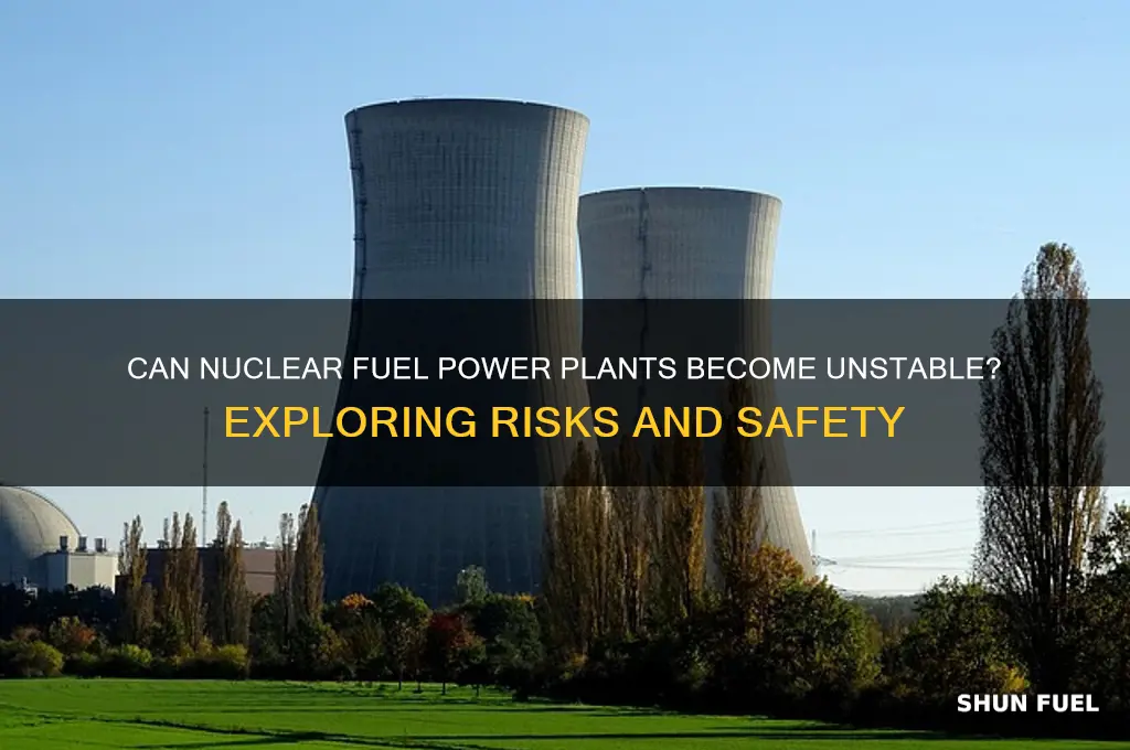 can nuclear fuel power plants become unstable