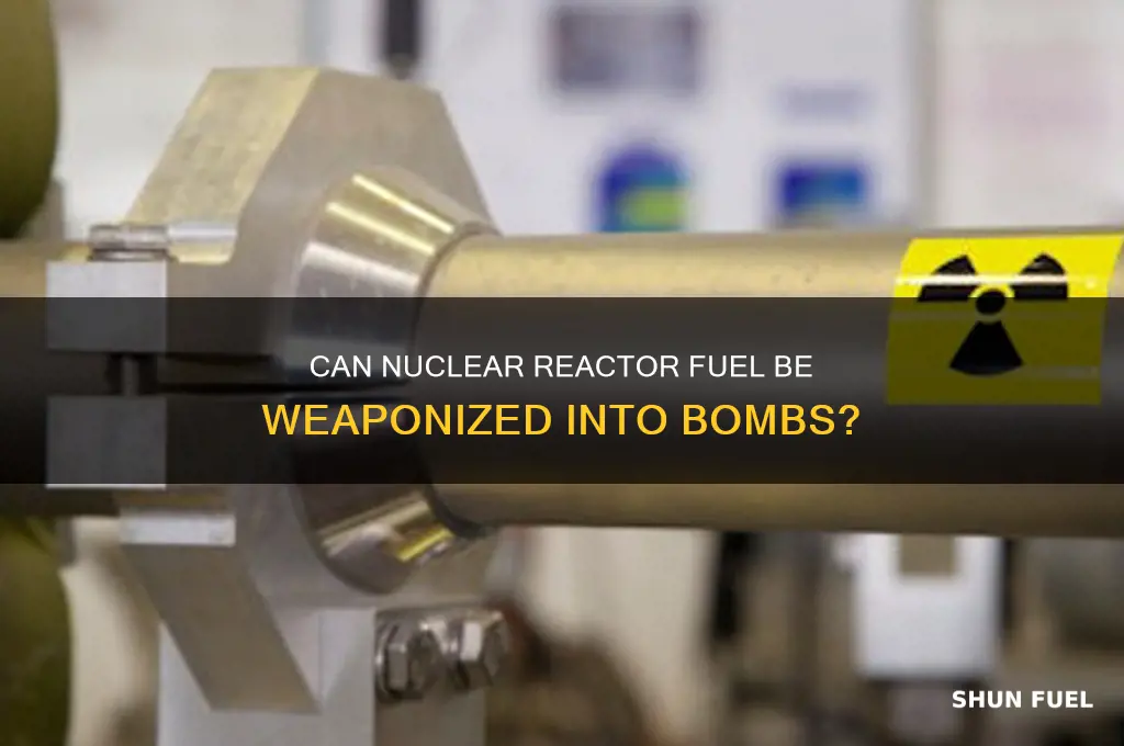 can nuclear reactor fuel be made into a bomb