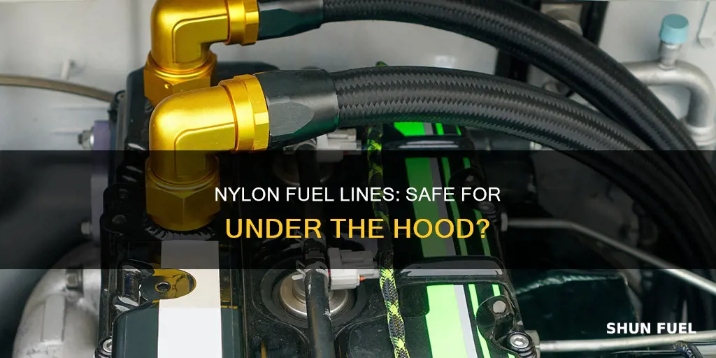 can nylon fuel line be used under the hood