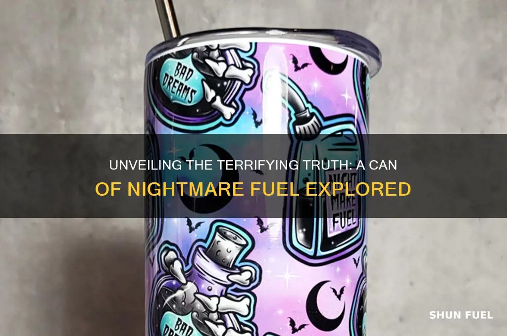 can of nightmare fuel